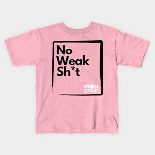 No Weak Sh*t Kids T-Shirt